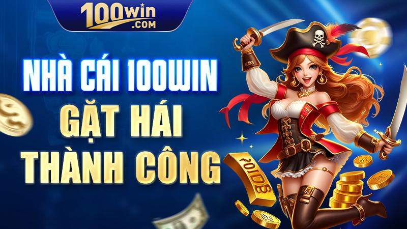 Nhà cái 100WIN gặt hái thành công