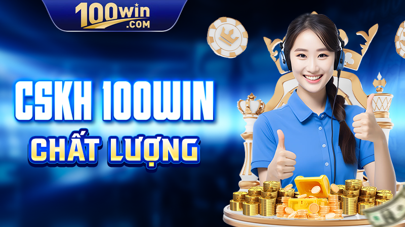 CSKH 100WIN chất lượng